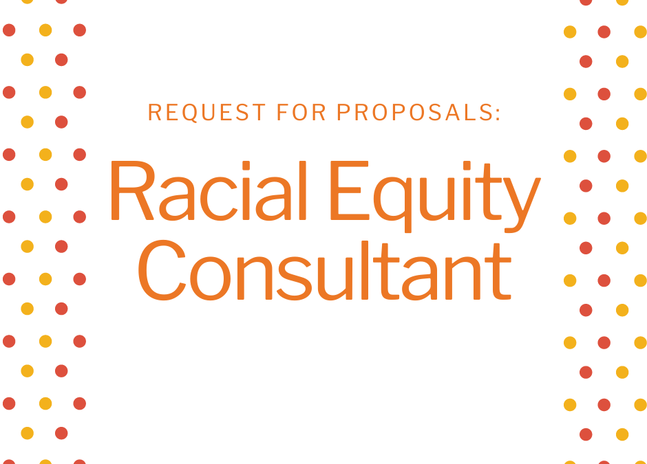 Seeking a Racial Equity Consultant to Guide Community Leaders Cabinet